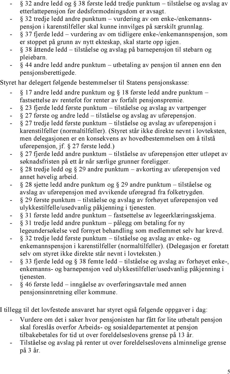 - 37 fjerde ledd vurdering av om tidligere enke-/enkemannspensjon, som er stoppet på grunn av nytt ekteskap, skal starte opp igjen.