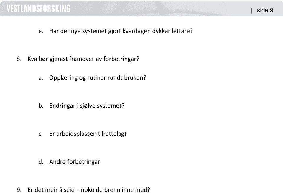 b. Endringar i sjølve systemet? c. Er arbeidsplassen tilrettelagt d.