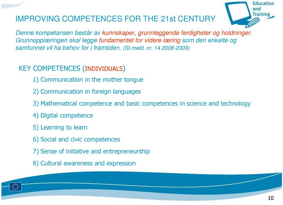 14 2008-2009) KEY COMPETENCES (INDIVIDUALS) 1) Communication in the mother tongue 2) Communication in foreign languages 3) Mathematical competence and