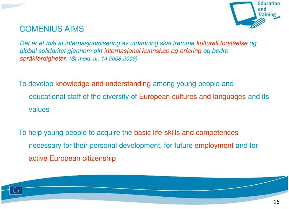 14 2008-2009) To develop knowledge and understanding among young people and educational staff of the diversity of European cultures and