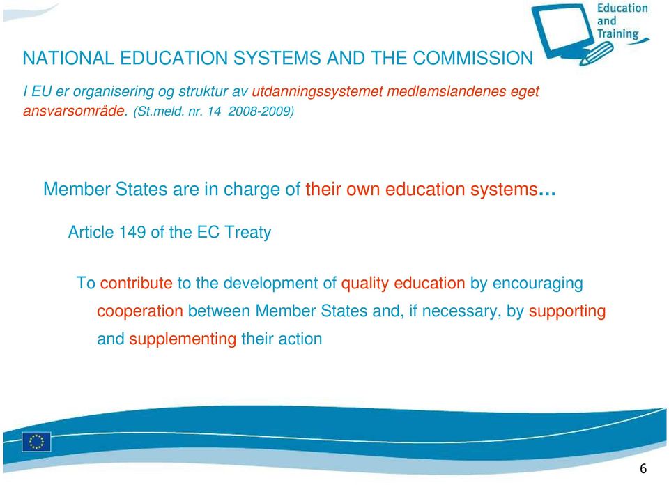 14 2008-2009) Member States are in charge of their own education systems Article 149 of the EC Treaty To