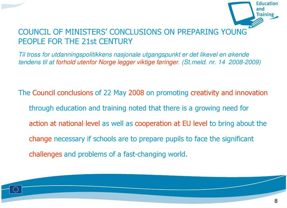 14 2008-2009) The Council conclusions of 22 May 2008 on promoting creativity and innovation through education and training noted that there is a