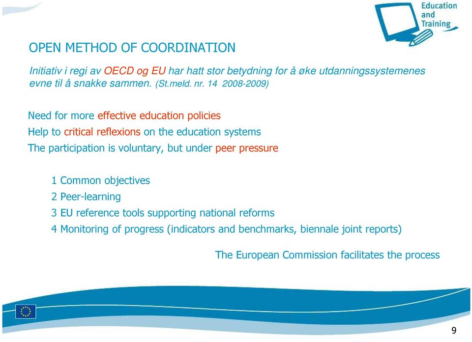 14 2008-2009) Need for more effective education policies Help to critical reflexions on the education systems The participation is