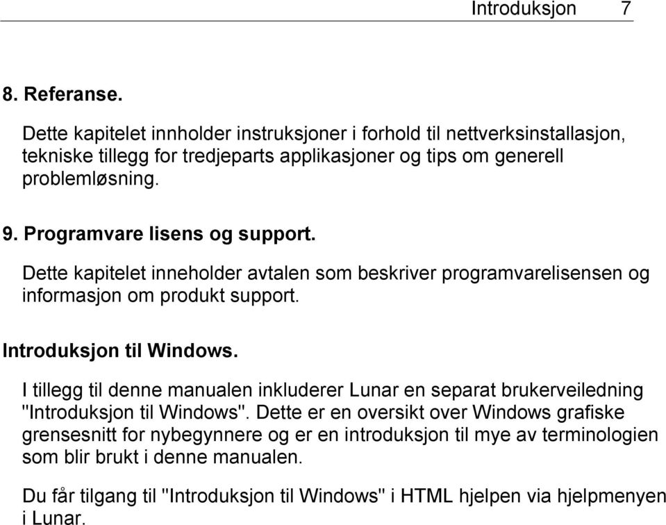 Programvare lisens og support. Dette kapitelet inneholder avtalen som beskriver programvarelisensen og informasjon om produkt support. Introduksjon til Windows.