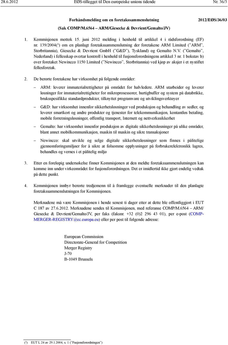 139/2004( 1 ) om en planlagt foretakssammenslutning der foretakene ARM Limited ( ARM, Storbritannia), Giesecke & Devrient GmbH ( G&D ), Tyskland) og Gemalto N.V.