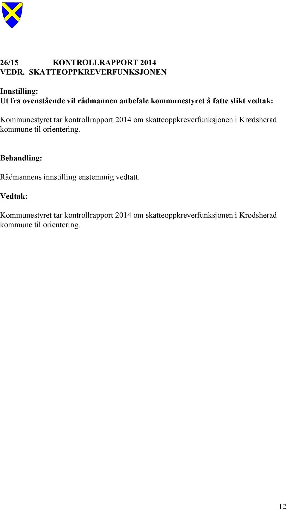 vedtak: Kommunestyret tar kontrollrapport 2014 om skatteoppkreverfunksjonen i Krødsherad kommune