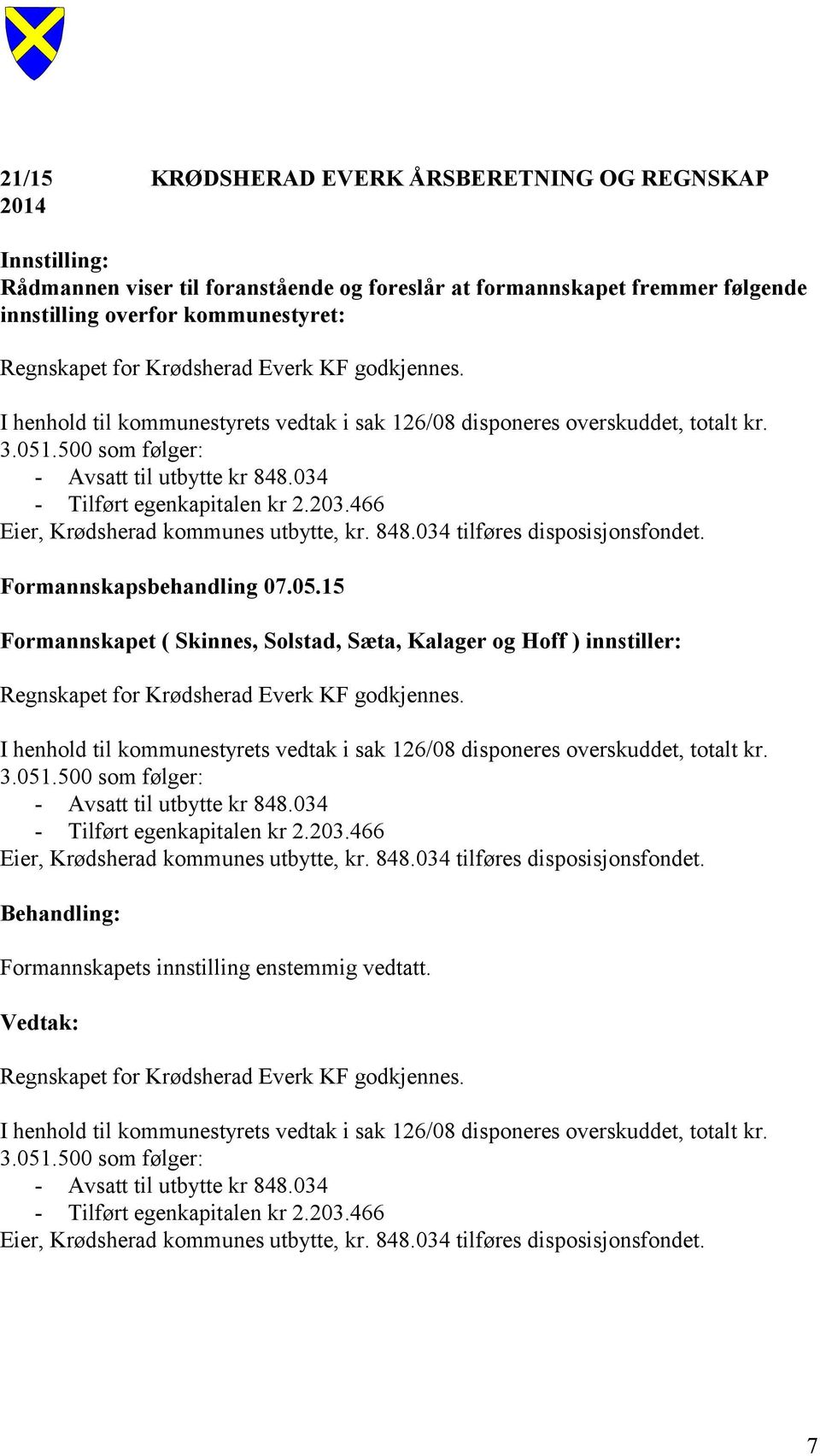 466 Eier, Krødsherad kommunes utbytte, kr. 848.034 tilføres disposisjonsfondet. Formannskapsbehandling 07.05.