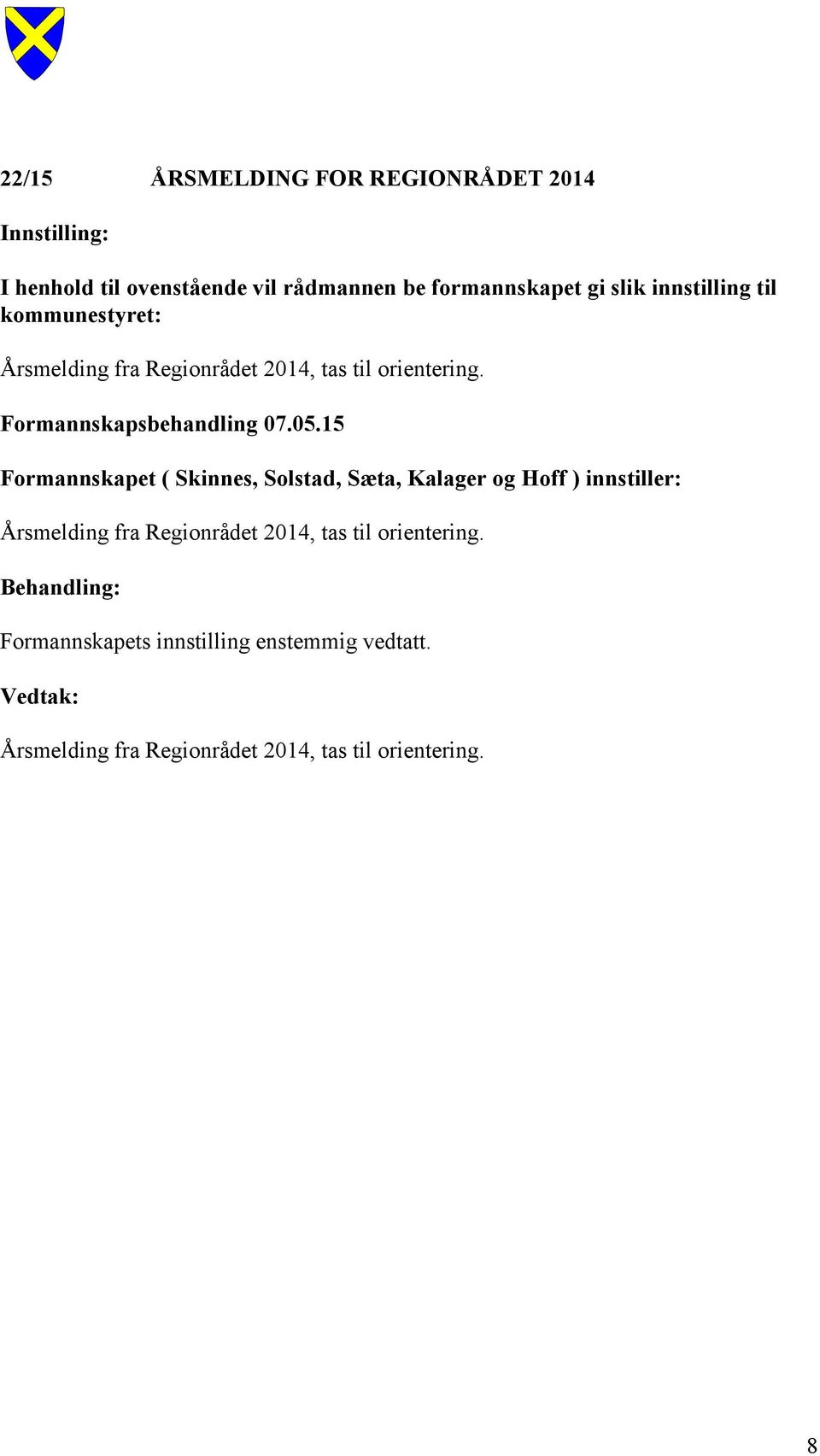 05.15 Formannskapet ( Skinnes, Solstad, Sæta, Kalager og Hoff ) innstiller: Årsmelding fra Regionrådet 2014,