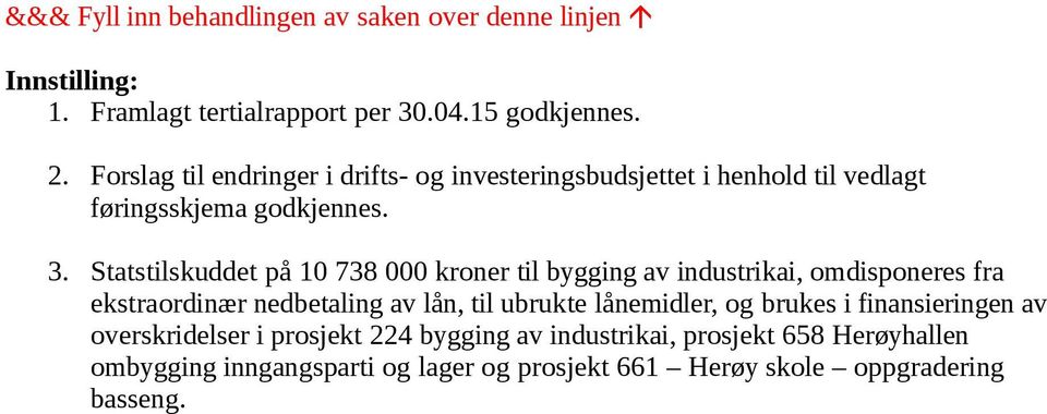 Statstilskuddet på 10 738 000 kroner til bygging av industrikai, omdisponeres fra ekstraordinær nedbetaling av lån, til ubrukte lånemidler,