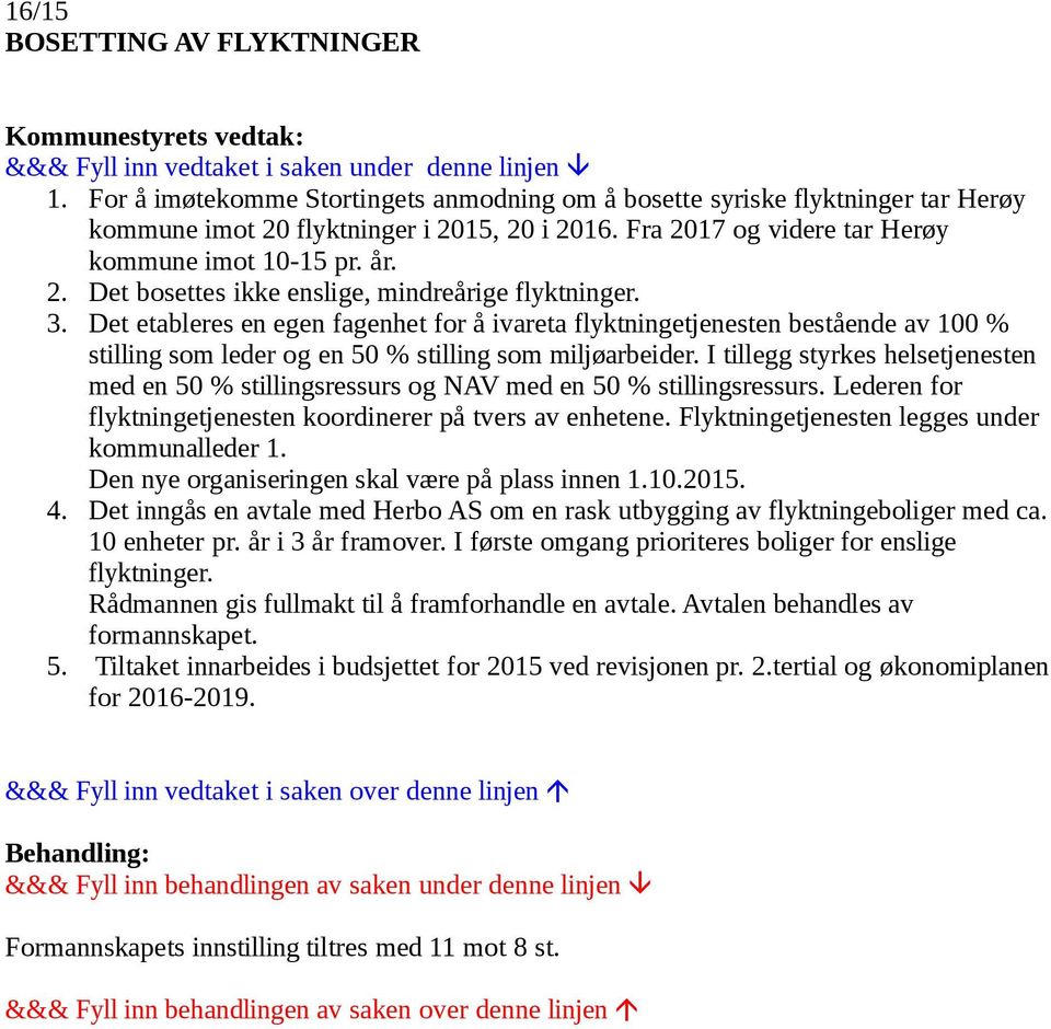 3. Det etableres en egen fagenhet for å ivareta flyktningetjenesten bestående av 100 % stilling som leder og en 50 % stilling som miljøarbeider.