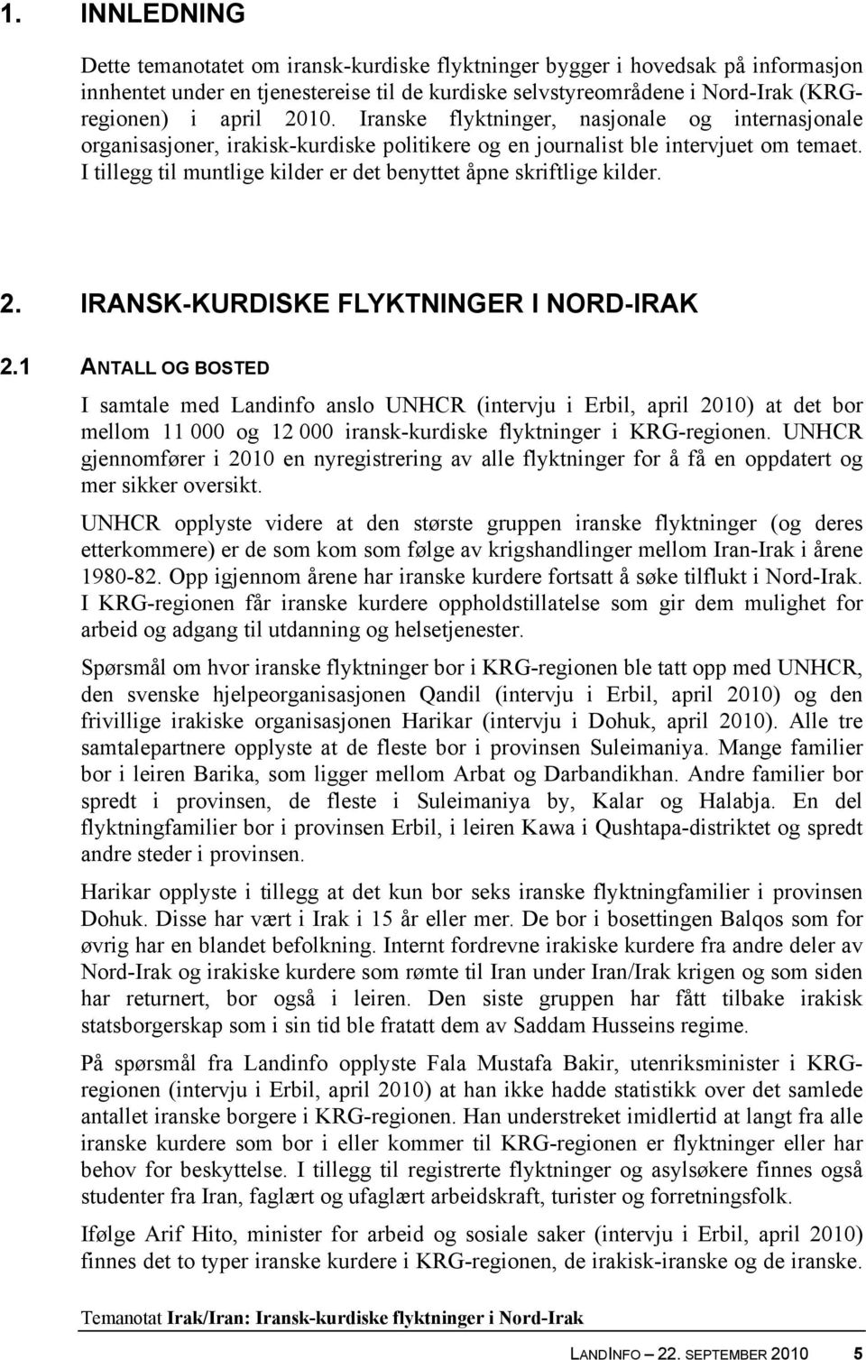 I tillegg til muntlige kilder er det benyttet åpne skriftlige kilder. 2. IRANSK-KURDISKE FLYKTNINGER I NORD-IRAK 2.