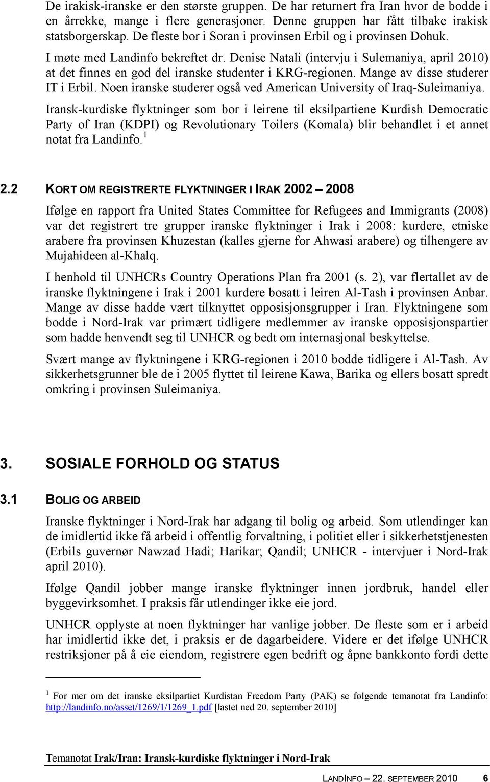 Denise Natali (intervju i Sulemaniya, april 2010) at det finnes en god del iranske studenter i KRG-regionen. Mange av disse studerer IT i Erbil.