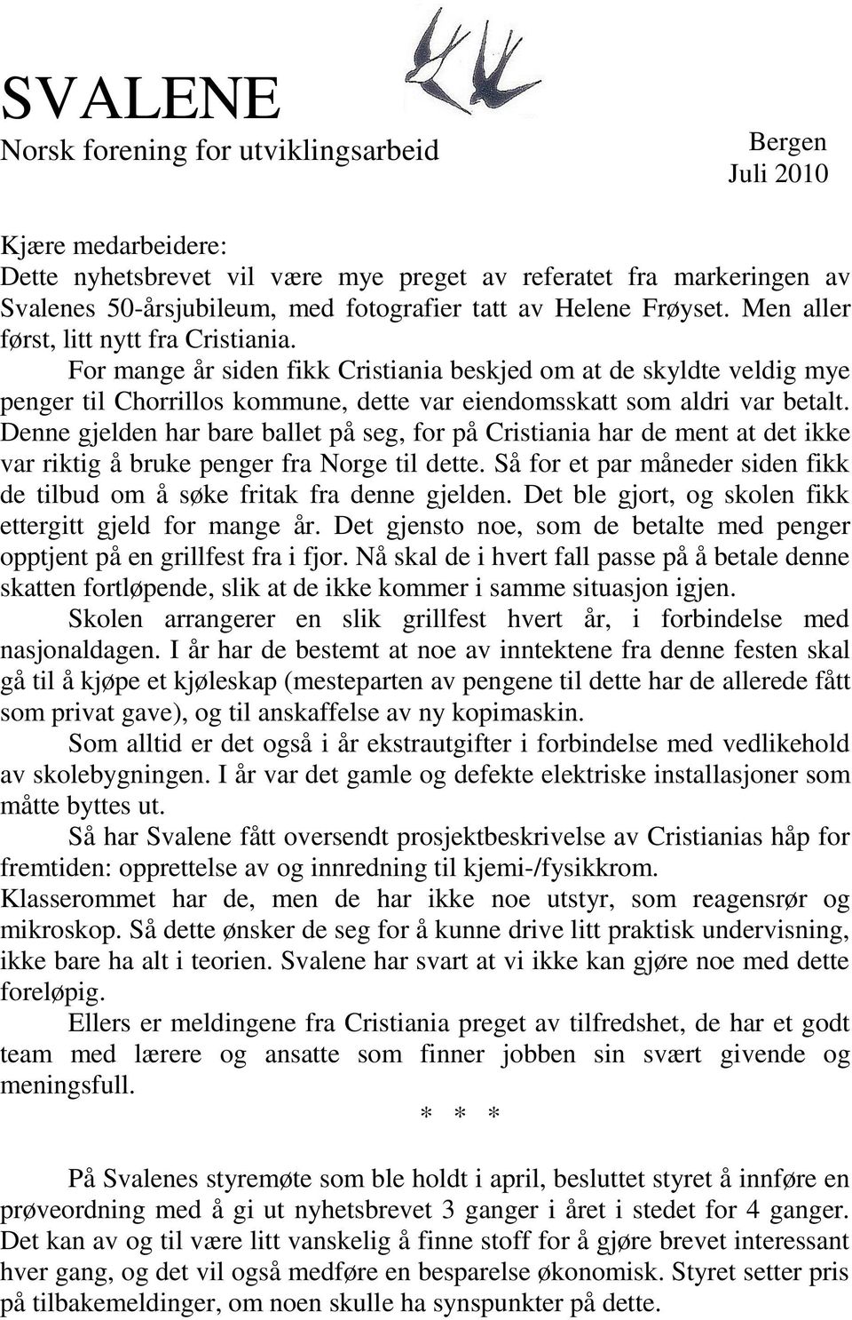 For mange år siden fikk Cristiania beskjed om at de skyldte veldig mye penger til Chorrillos kommune, dette var eiendomsskatt som aldri var betalt.