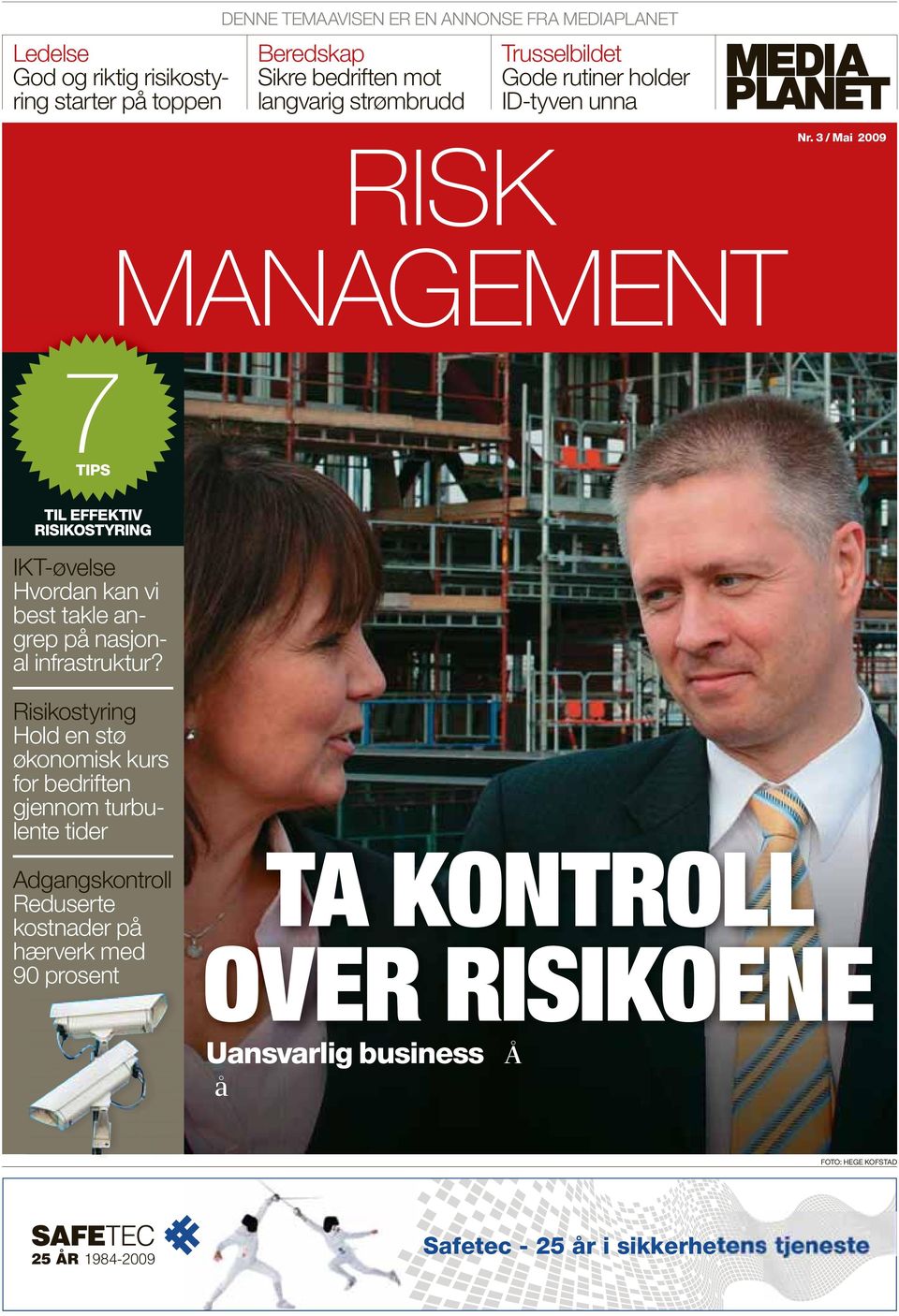 3 / Mai 2009 MANAGEMENT 7TIPS TIL EFFEKTIV RISIKOSTYRING IKT-øvelse Hvordan kan vi best takle angrep på nasjonal infrastruktur?