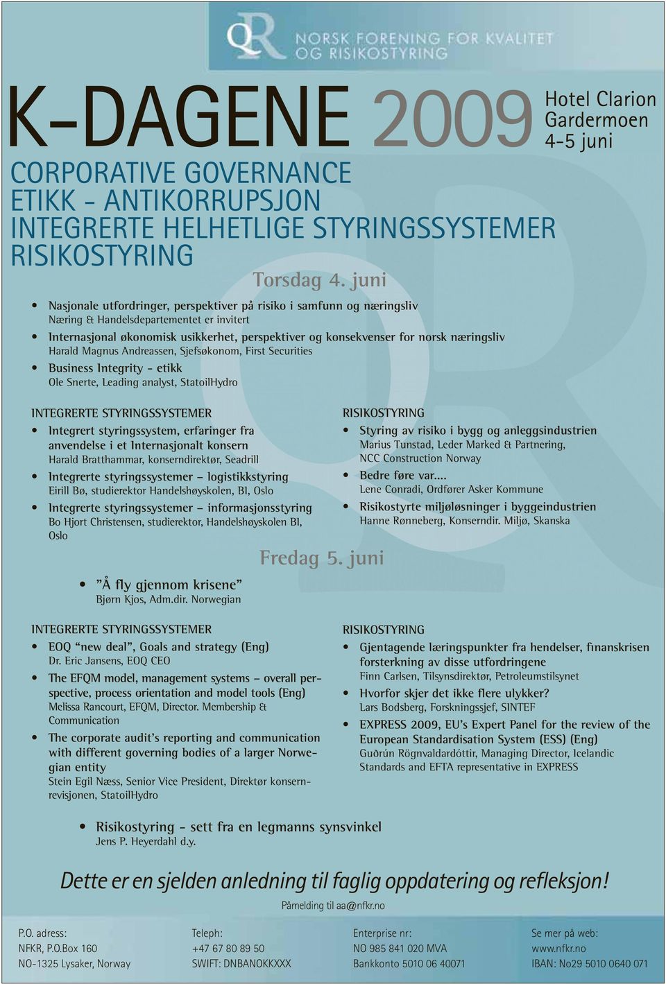 Securities Business Integrity - etikk Ole Snerte, Leading analyst, StatoilHydro INTEGRERTE STYRINGSSYSTEMER Integrert styringssystem, erfaringer fra anvendelse i et Internasjonalt konsern Harald