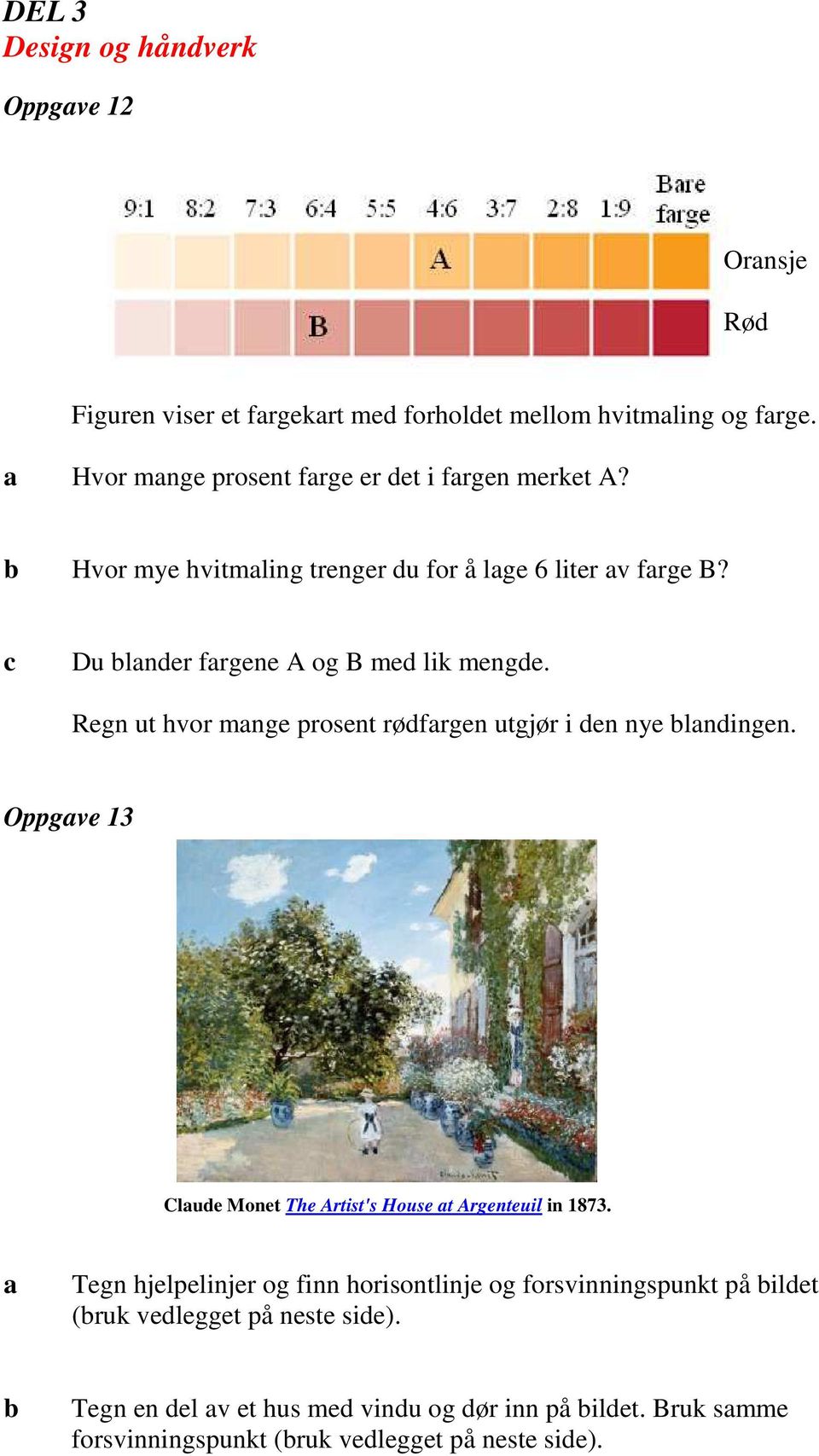 Regn ut hvor mnge prosent rødfrgen utgjør i den nye lndingen. Oppgve 13 Clude Monet The Artist's House t Argenteuil in 1873.