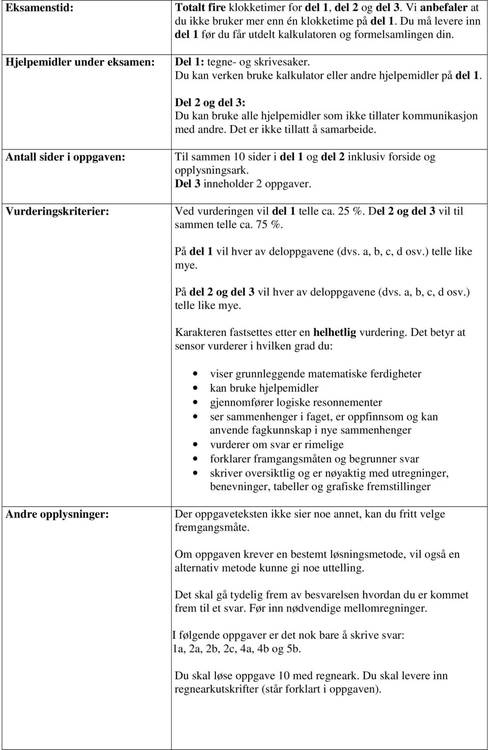 Del 2 og del 3: Du kn ruke lle hjelpemidler som ikke tillter kommuniksjon med ndre. Det er ikke tilltt å smreide.