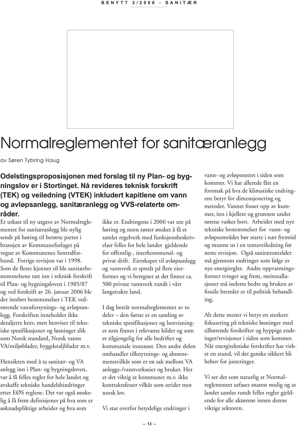 Et utkast til ny utgave av Normalreglementet for sanitæranlegg ble nylig sendt på høring til berørte parter i bransjen av Kommuneforlaget på vegne av Kommunenes Sentralforbund.