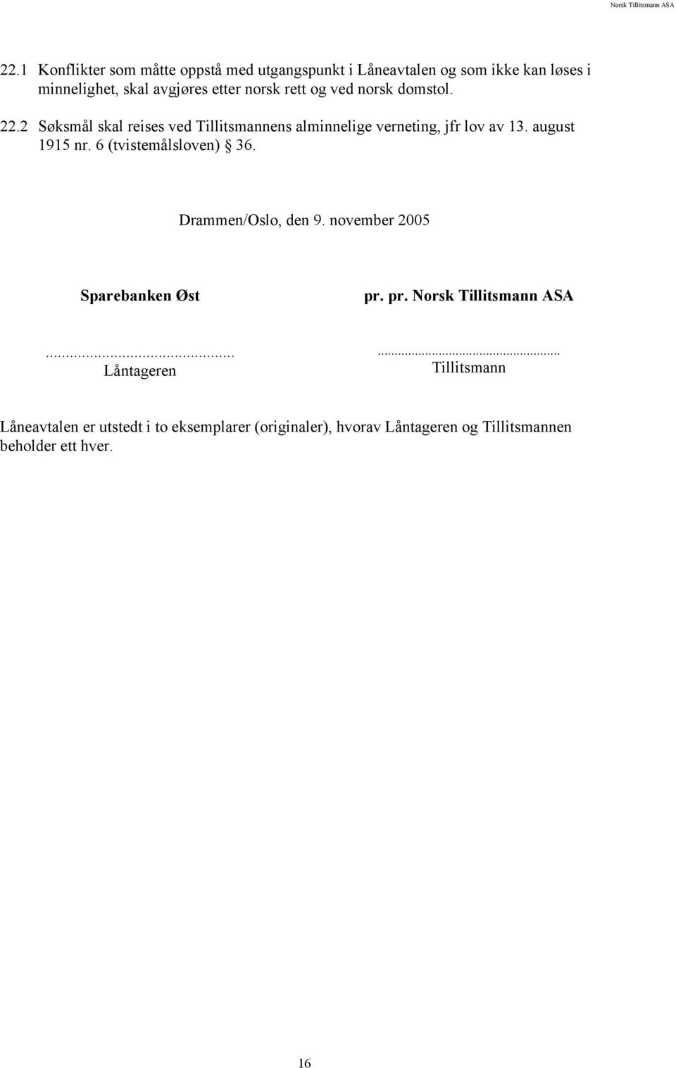 august 1915 nr. 6 (tvistemålsloven) 36. Drammen/Oslo, den 9. november 2005 Sparebanken Øst pr. pr. Norsk Tillitsmann ASA.
