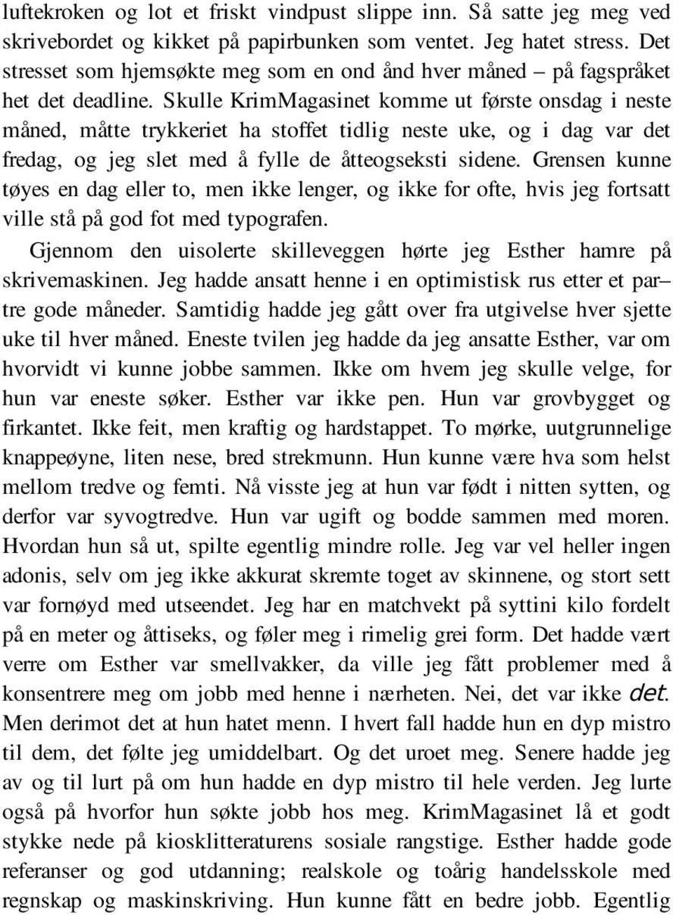 Skulle KrimMagasinet komme ut første onsdag i neste måned, måtte trykkeriet ha stoffet tidlig neste uke, og i dag var det fredag, og jeg slet med å fylle de åtteogseksti sidene.