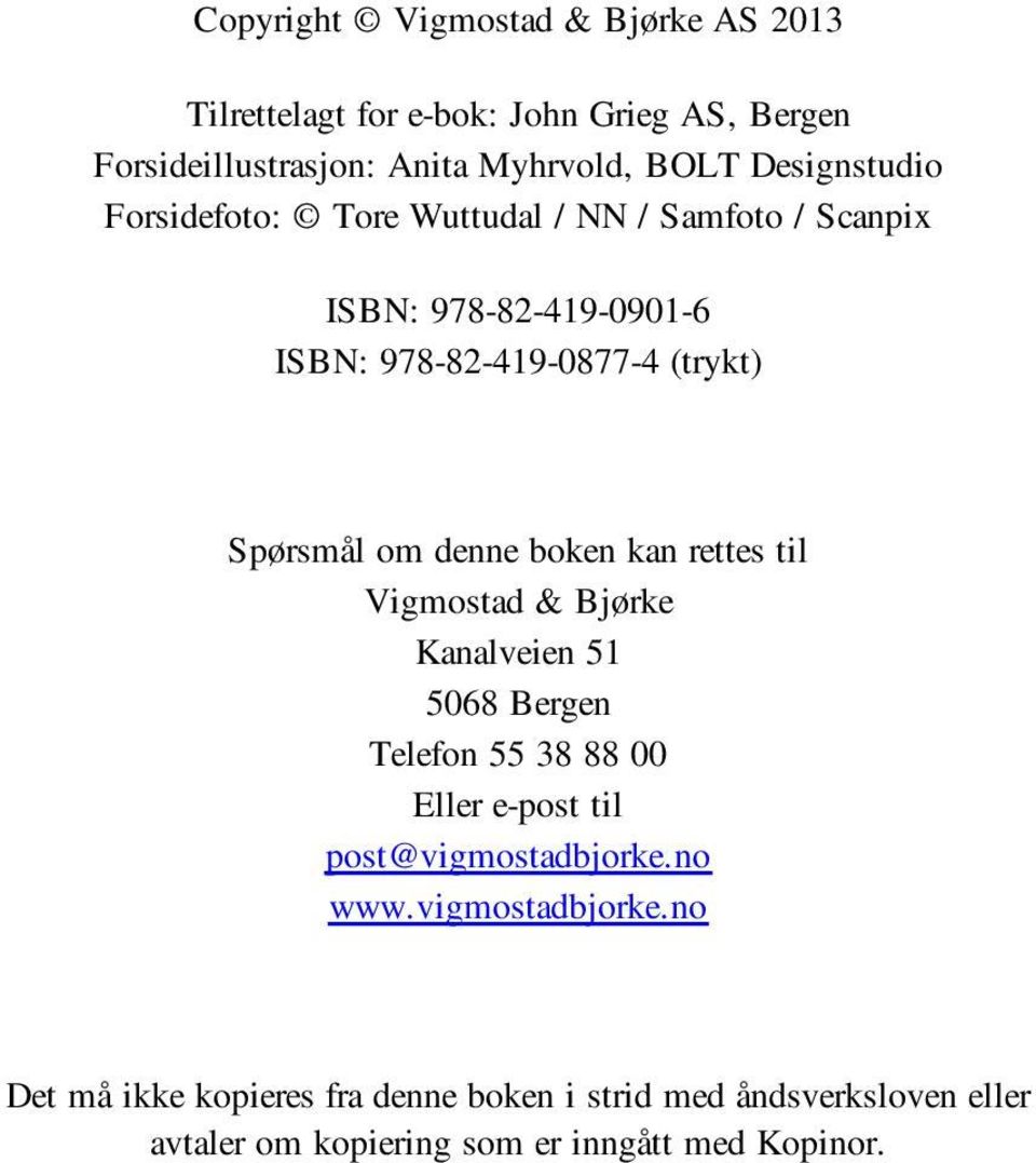 denne boken kan rettes til Vigmostad & Bjørke Kanalveien 51 5068 Bergen Telefon 55 38 88 00 Eller e-post til post@vigmostadbjorke.