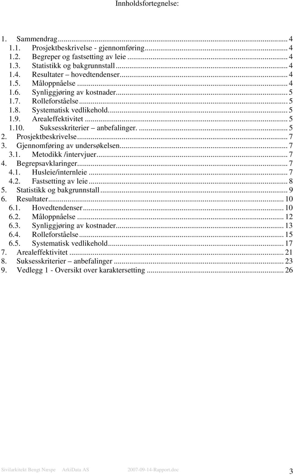 Prsjektbeskrivelse... 7. Gjennmføring av undersøkelsen... 7.1. Metdikk /intervjuer... 7 4. Begrepsavklaringer... 7 4.1. Husleie/internleie... 7 4.2. Fastsetting av leie... 8 5.