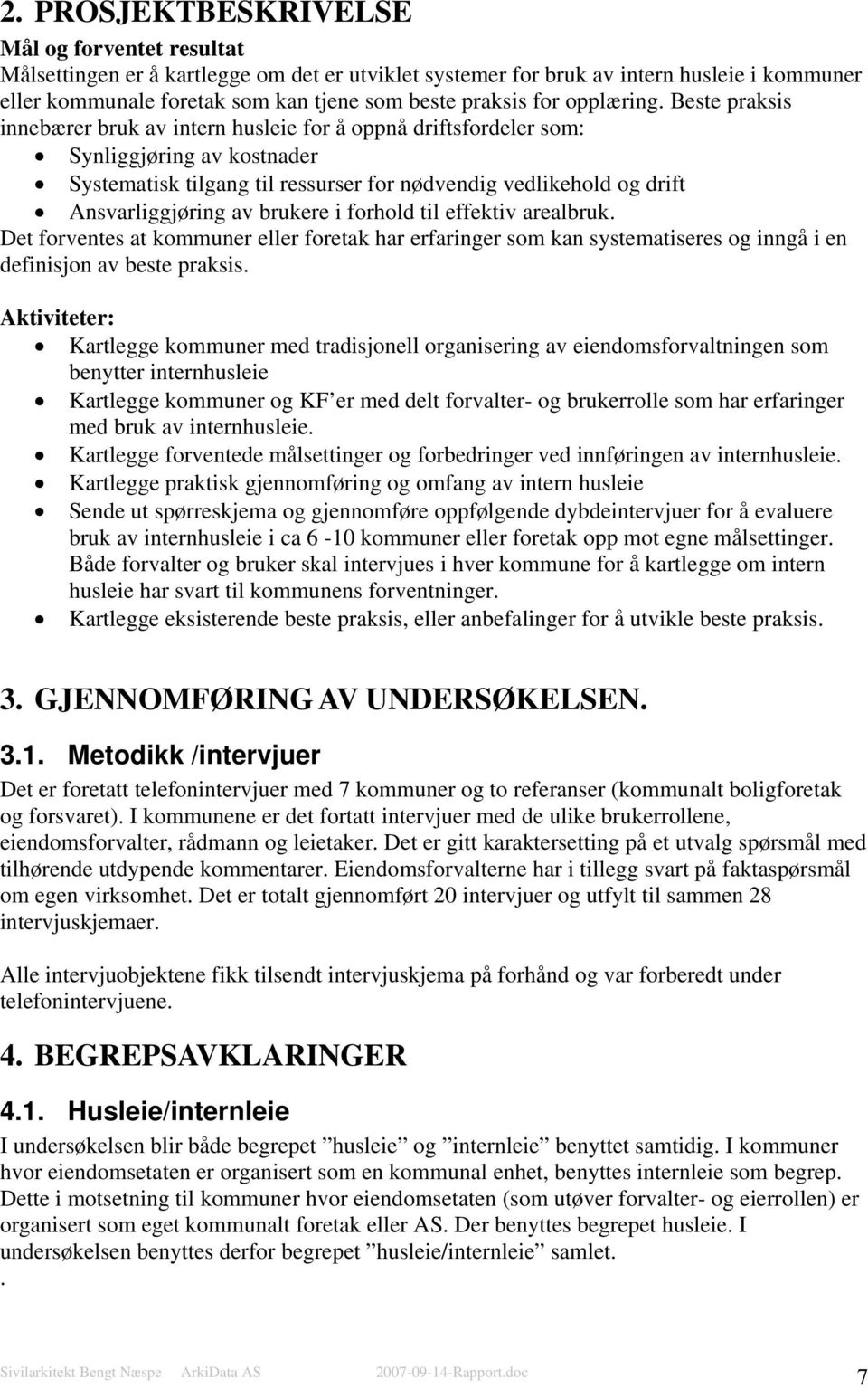 Beste praksis innebærer bruk av intern husleie fr å ppnå driftsfrdeler sm: Synliggjøring av kstnader Systematisk tilgang til ressurser fr nødvendig vedlikehld g drift Ansvarliggjøring av brukere i