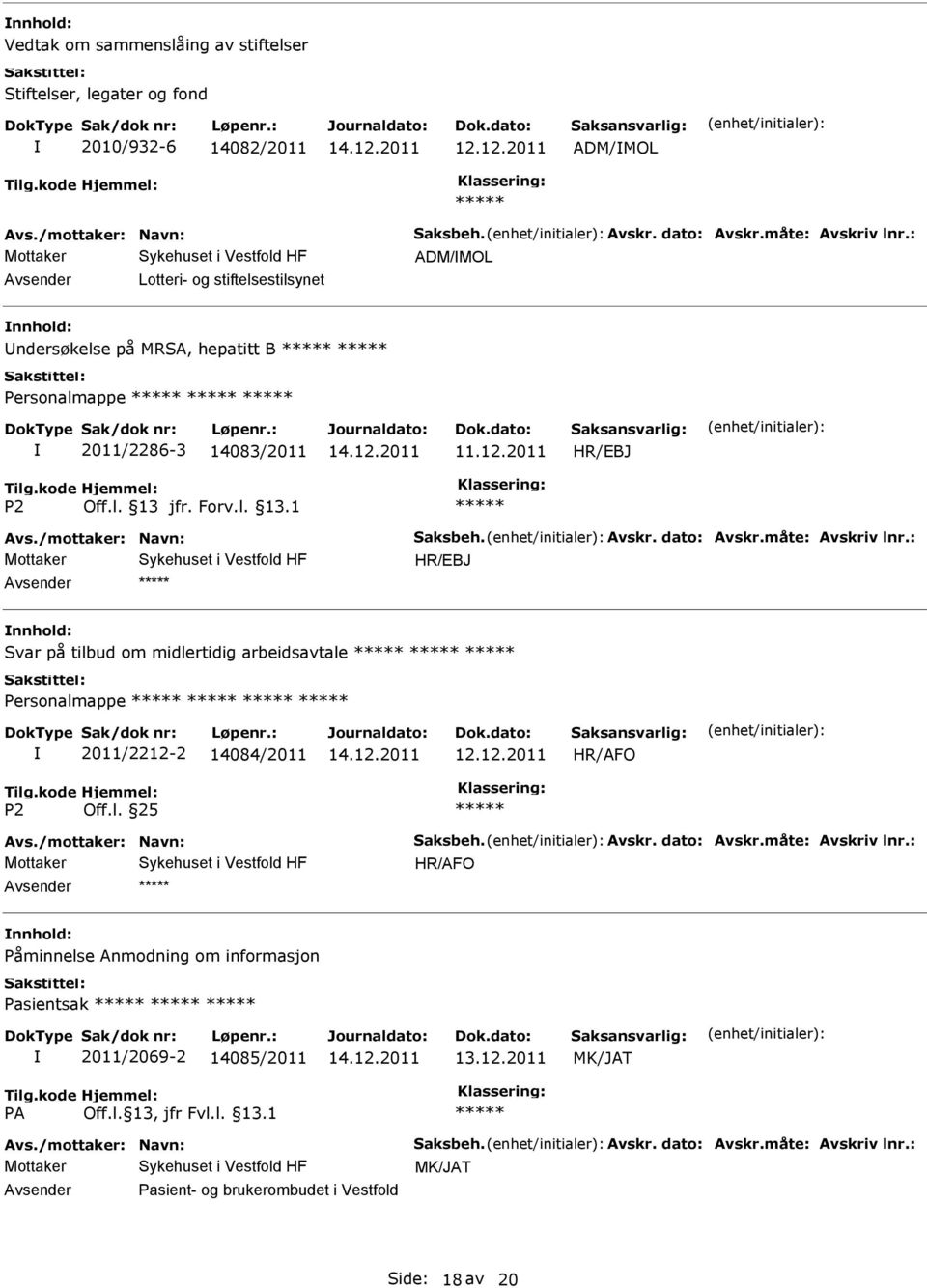 2011 Svar på tilbud om midlertidig arbeidsavtale Personalmappe 2011/2212-2 14084/2011 Påminnelse Anmodning om