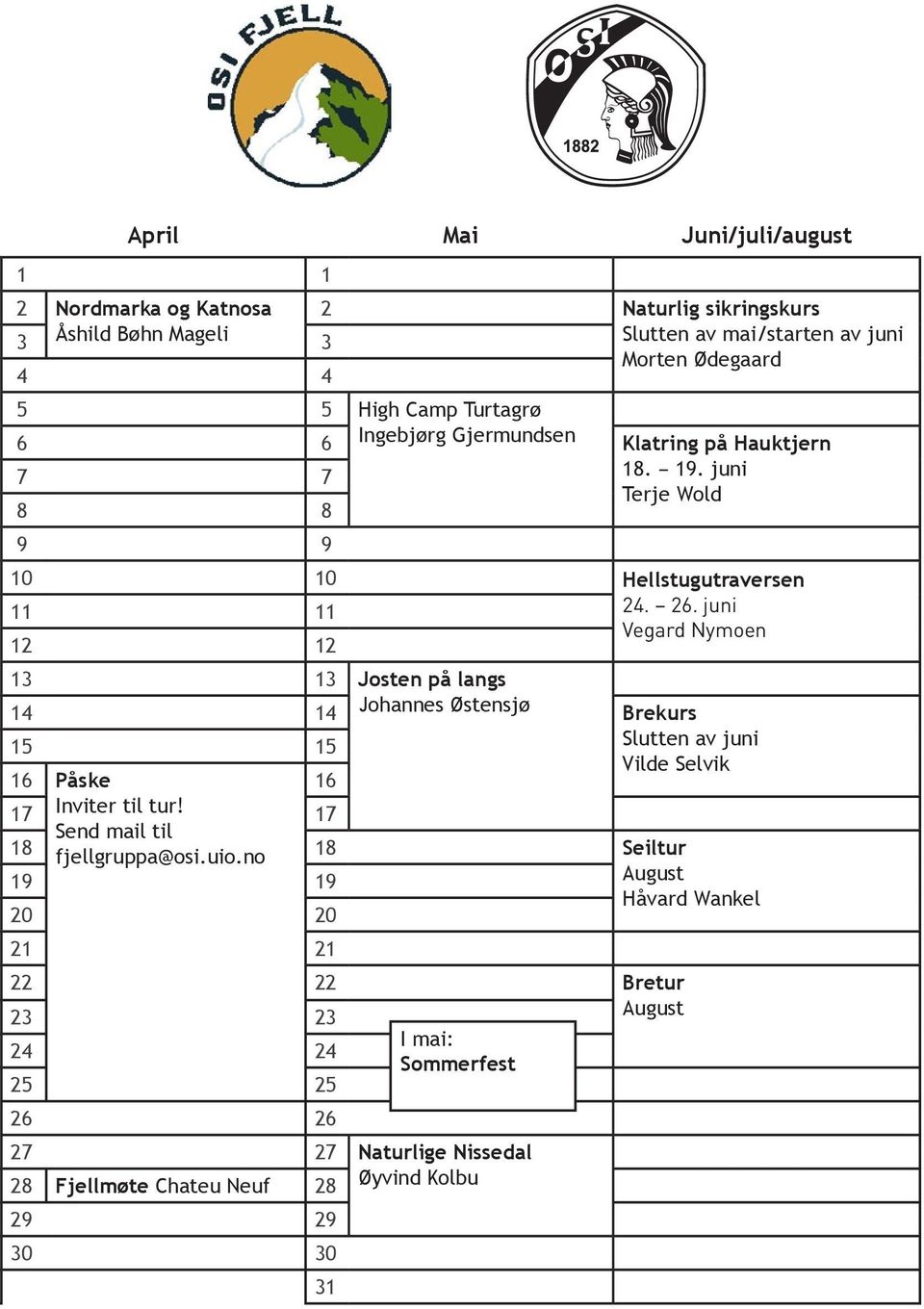 juni Vegard Nymoen 12 12 13 13 Josten på langs 14 14 Johannes Østensjø Brekurs 15 15 Slutten av juni Vilde Selvik 16 Påske 16 17 Inviter til tur!