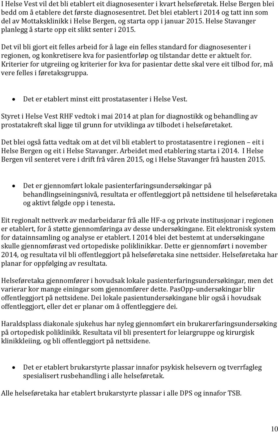 Det vil bli gjort eit felles arbeid for å lage ein felles standard for diagnosesenter i regionen, og konkretisere kva for pasientforløp og tilstandar dette er aktuelt for.