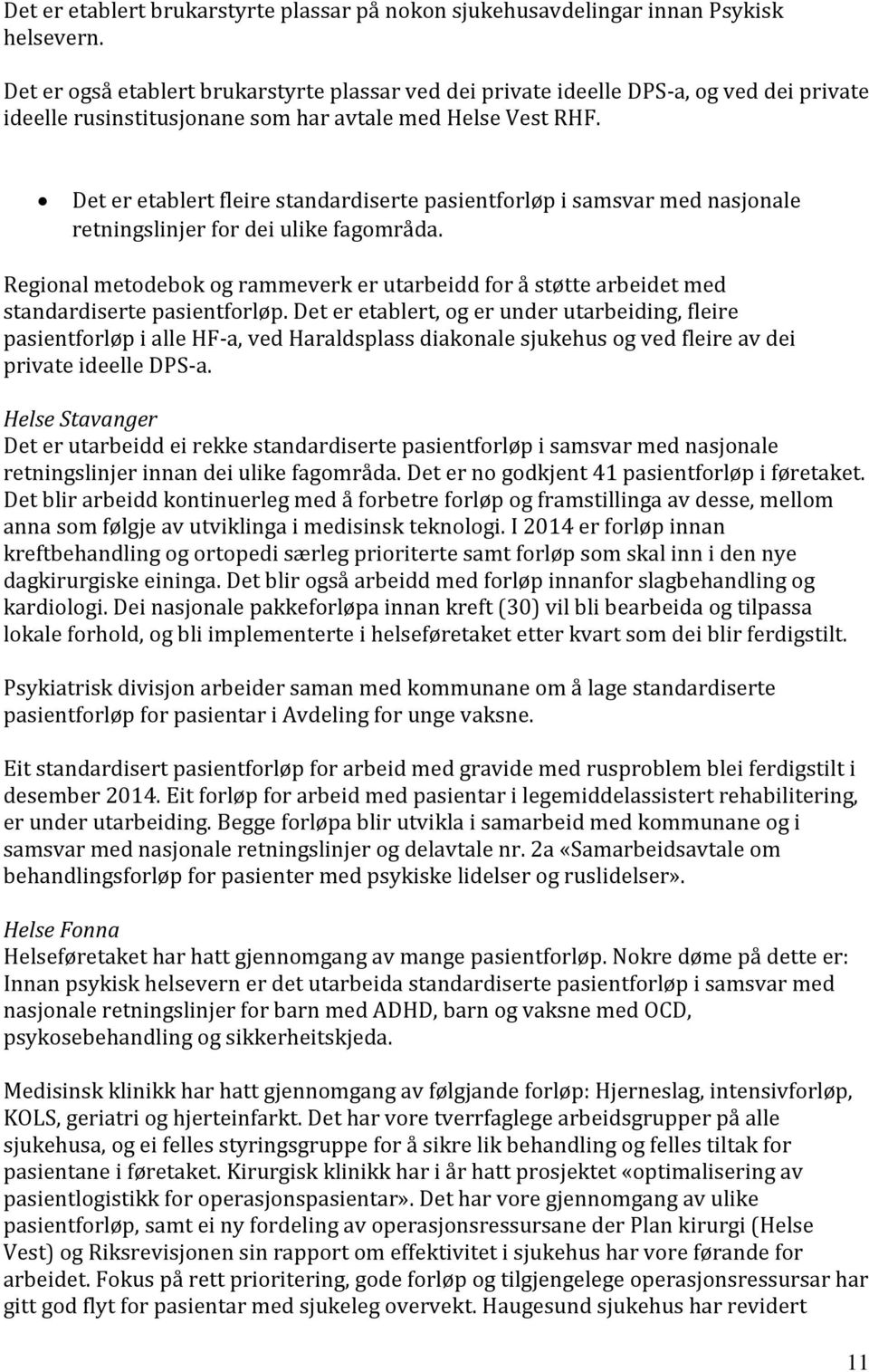 Det er etablert fleire standardiserte pasientforløp i samsvar med nasjonale retningslinjer for dei ulike fagområda.