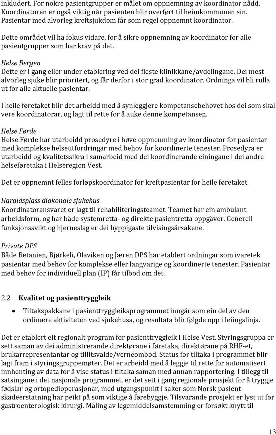 Helse Bergen Dette er i gang eller under etablering ved dei fleste klinikkane/avdelingane. Dei mest alvorleg sjuke blir prioritert, og får derfor i stor grad koordinator.