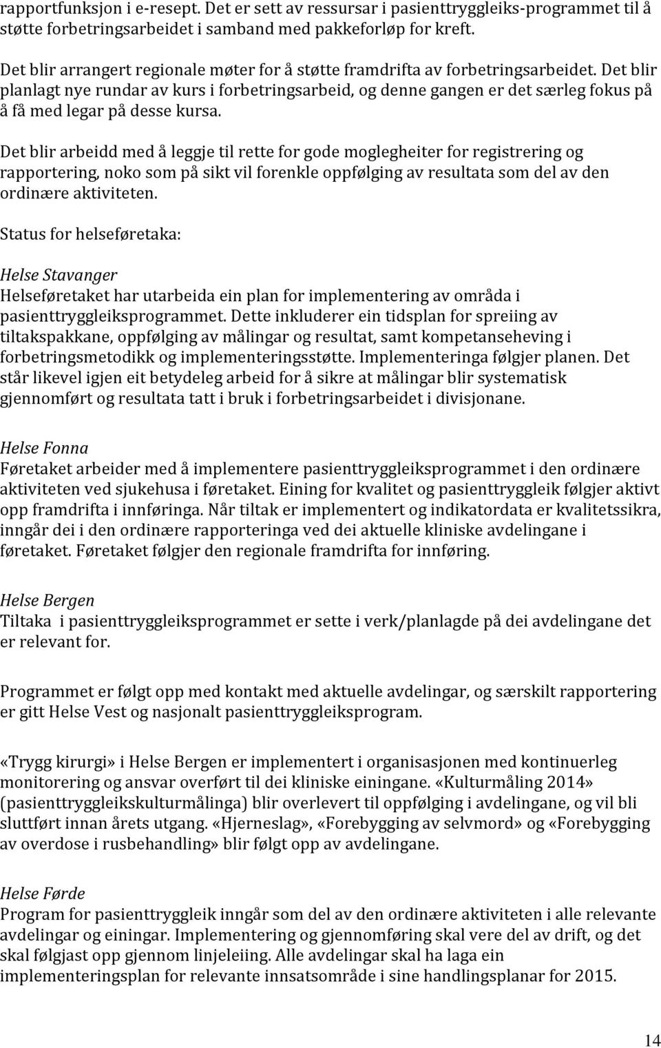 Det blir planlagt nye rundar av kurs i forbetringsarbeid, og denne gangen er det særleg fokus på å få med legar på desse kursa.