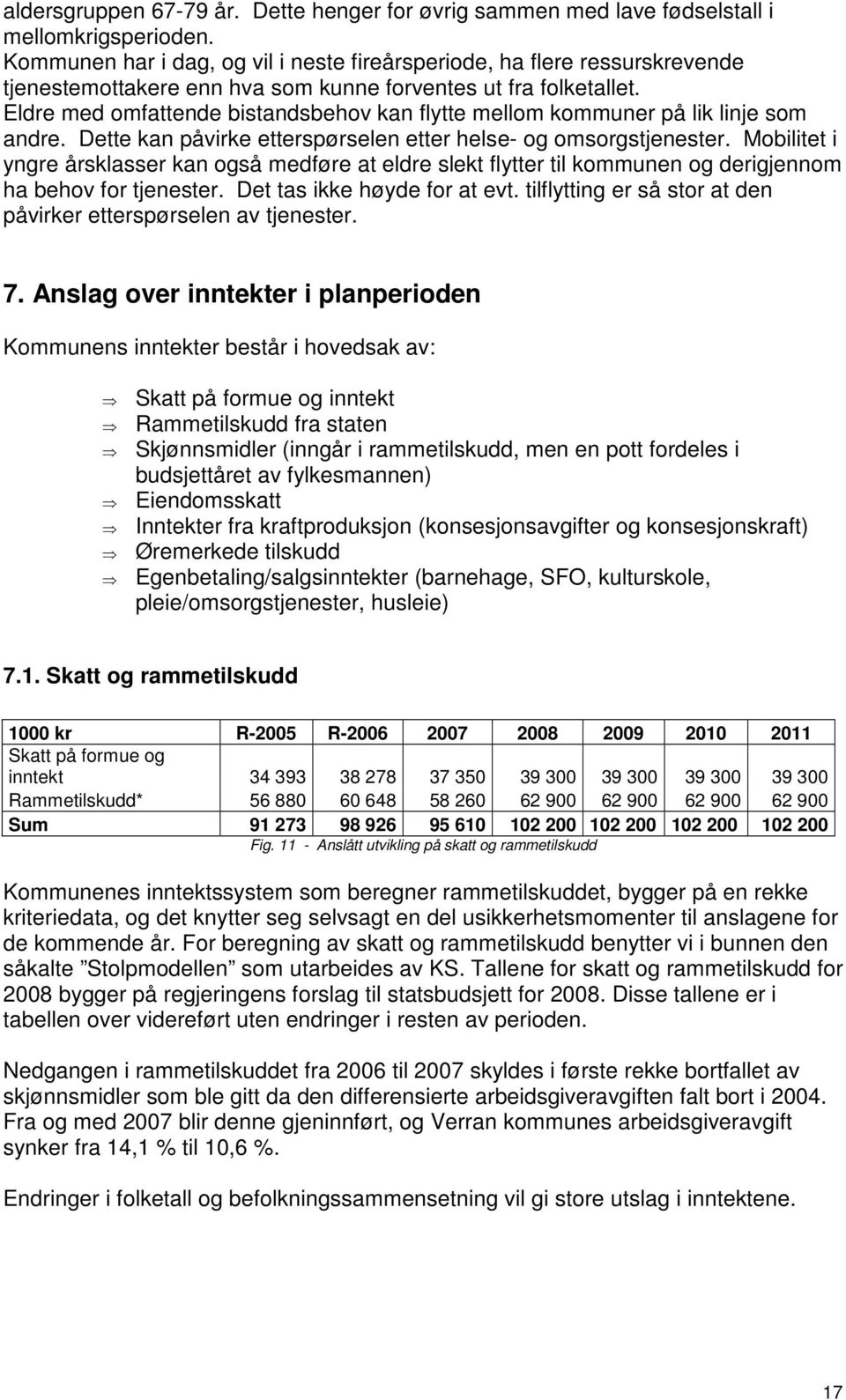 Eldre med omfattende bistandsbehov kan flytte mellom kommuner på lik linje som andre. Dette kan påvirke etterspørselen etter helse- og omsorgstjenester.