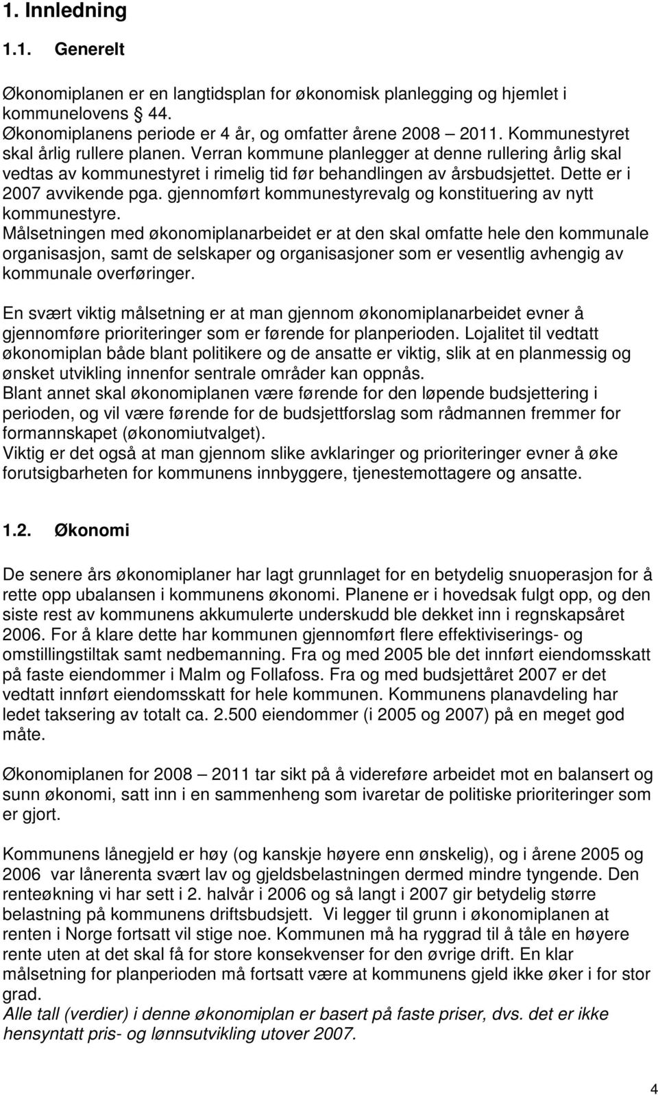 gjennomført kommunestyrevalg og konstituering av nytt kommunestyre.