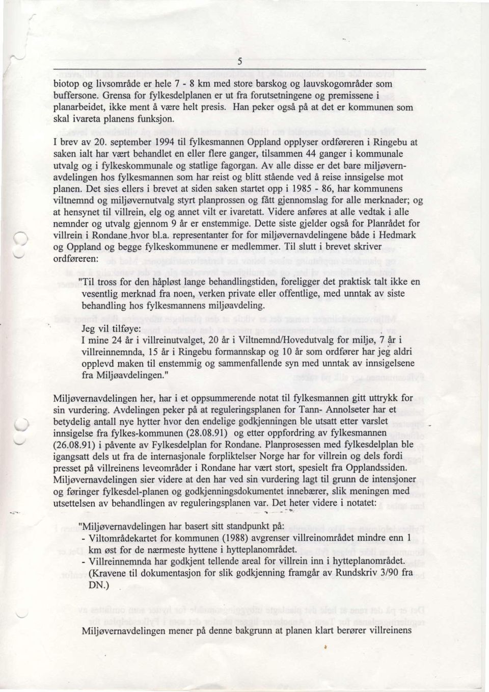 september 1994 til rylkesmamen Oppland opplyser ordforeren i Ringebu at saken ialt har v@rt behandlet en eller flere ganger, tilsammen 44 ganger i kommunale utvalg og i Slkeskommunale og srallige