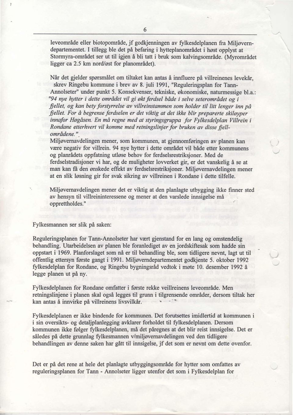 Nir det gjelder sporsmelet om tiltaket kan antas A innfluere pl villreinenes levekir, skev Ringebu kommune i brev av 8. juli 1991, "Reguleringsplan for Tann- Annols ter" under punkt 5.