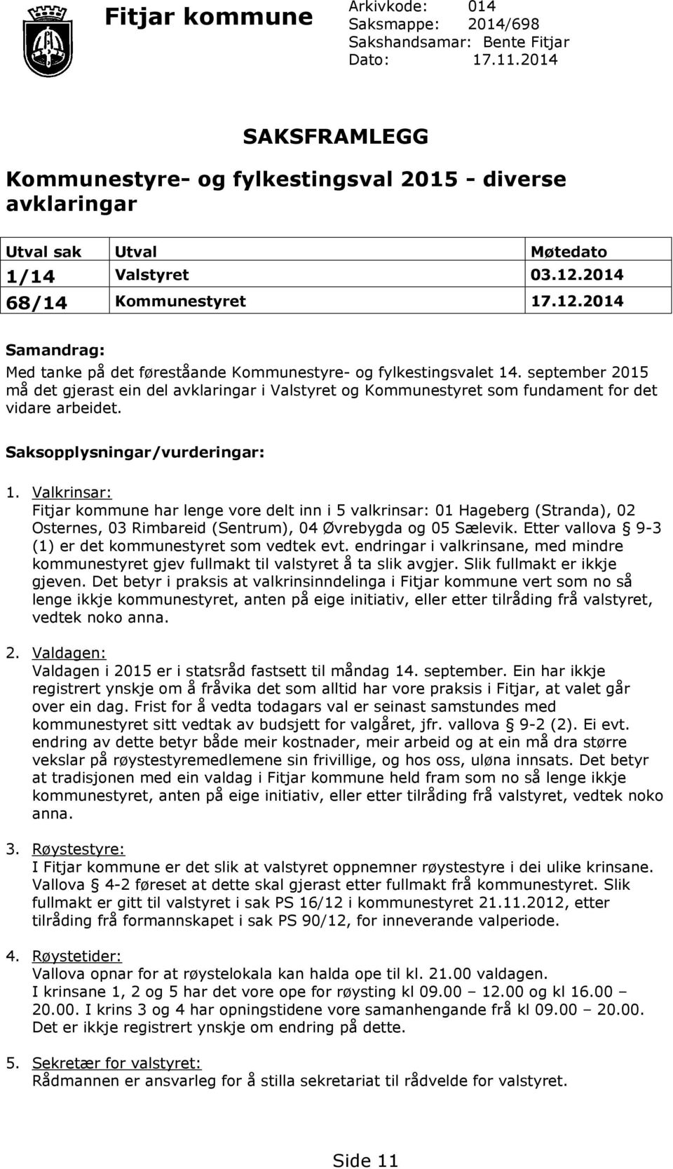 2014 68/14 Kommunestyret 17.12.2014 Samandrag: Med tanke på det føreståande Kommunestyre- og fylkestingsvalet 14.