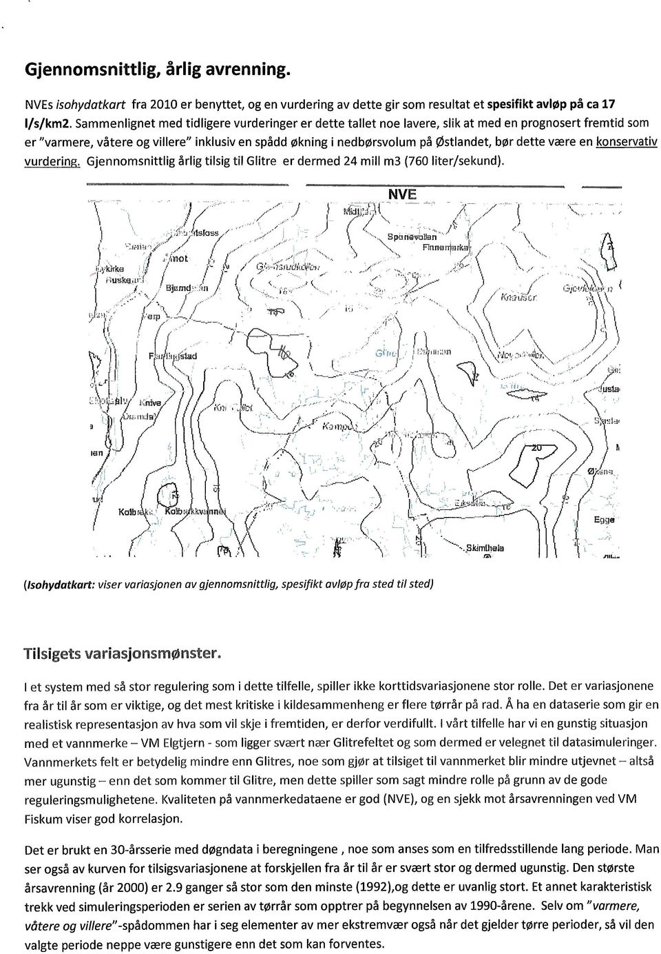 dette være en konservativ vurdering. Gjennomsnittlig årlig tilsig til Glitre er dermed 24 mill m3 (760 liter/sekund).