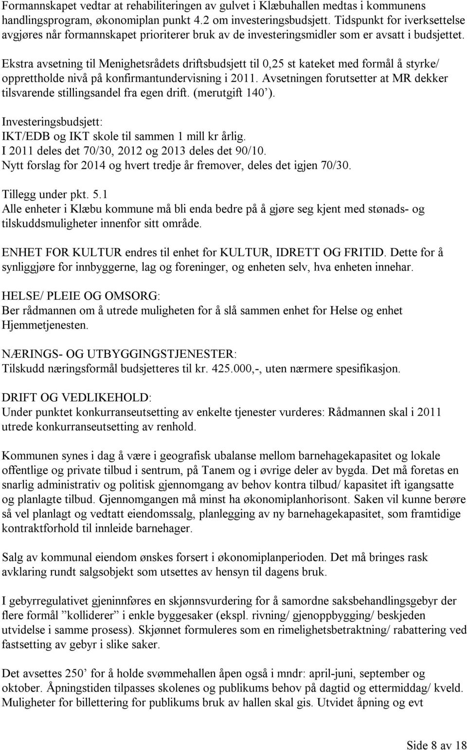 Ekstra avsetning til Menighetsrådets driftsbudsjett til 0,25 st kateket med formål å styrke/ opprettholde nivå på konfirmantundervisning i 2011.