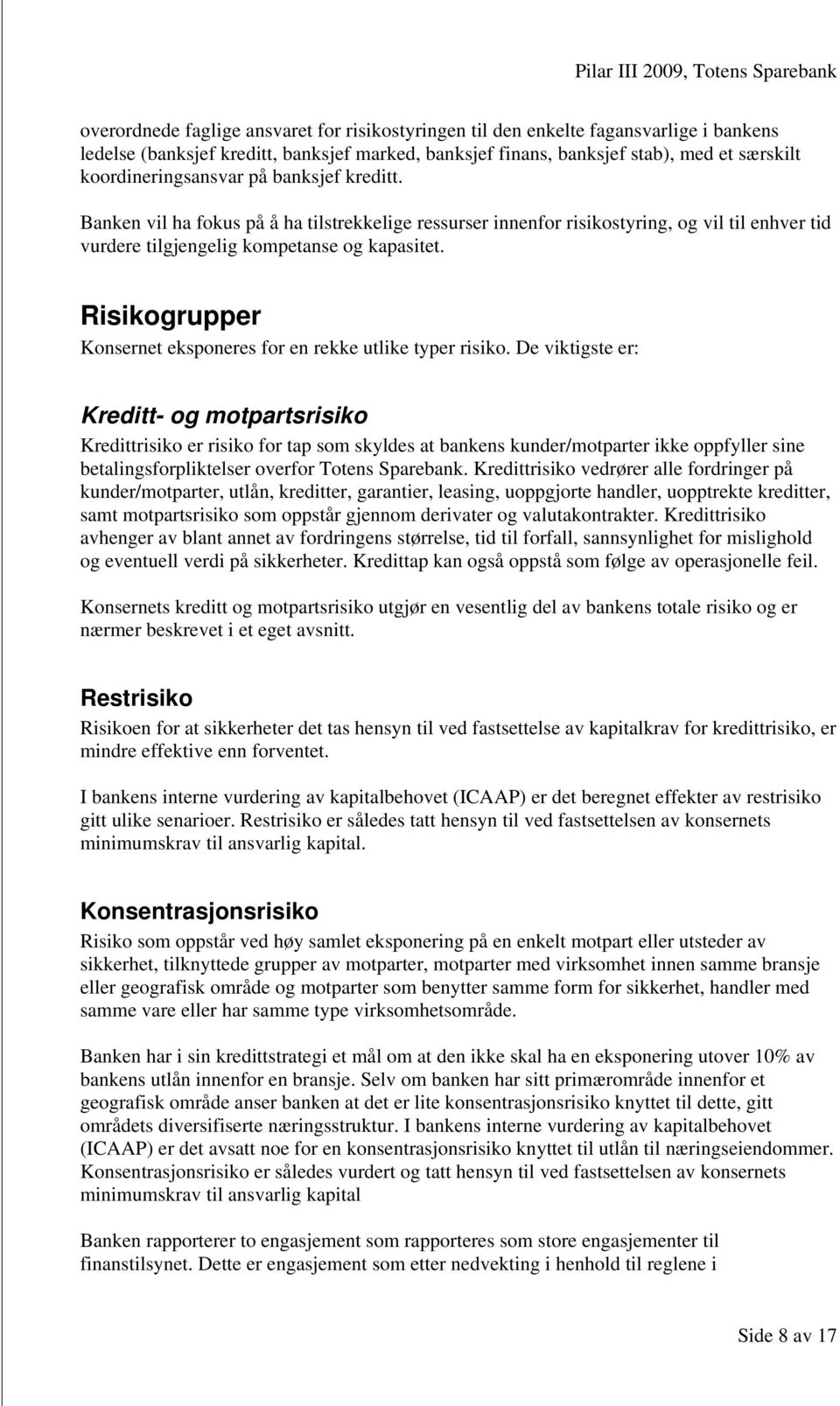 Risikogrupper Konsernet eksponeres for en rekke utlike typer risiko.