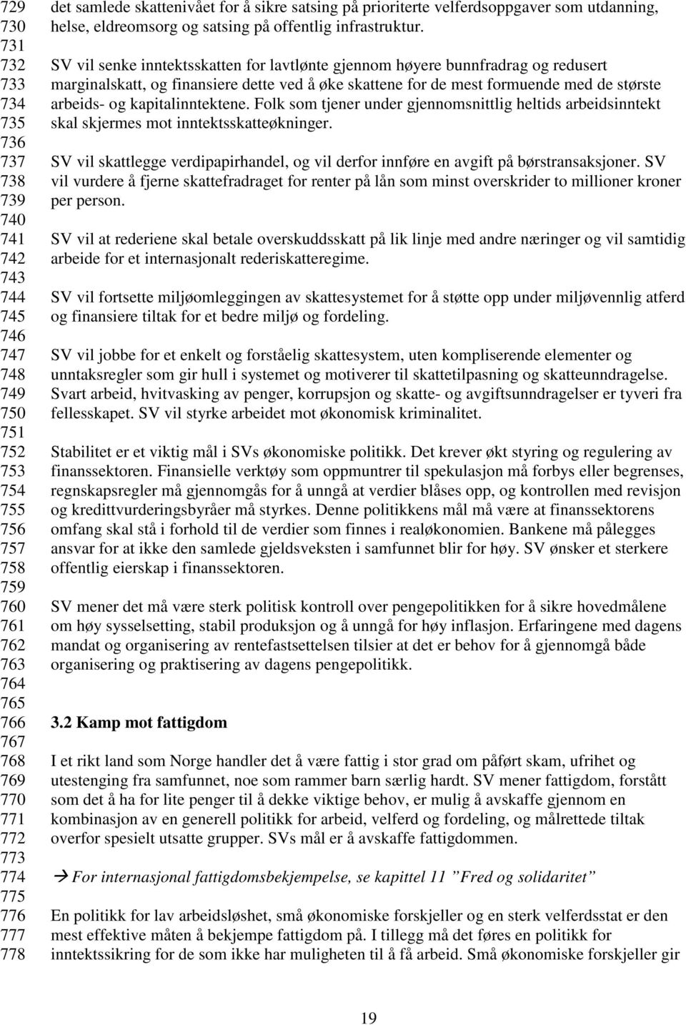 SV vil senke inntektsskatten for lavtlønte gjennom høyere bunnfradrag og redusert marginalskatt, og finansiere dette ved å øke skattene for de mest formuende med de største arbeids- og