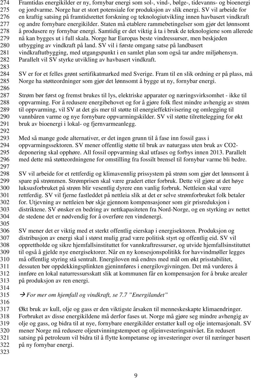 SV vil arbeide for en kraftig satsing på framtidsrettet forskning og teknologiutvikling innen havbasert vindkraft og andre fornybare energikilder.