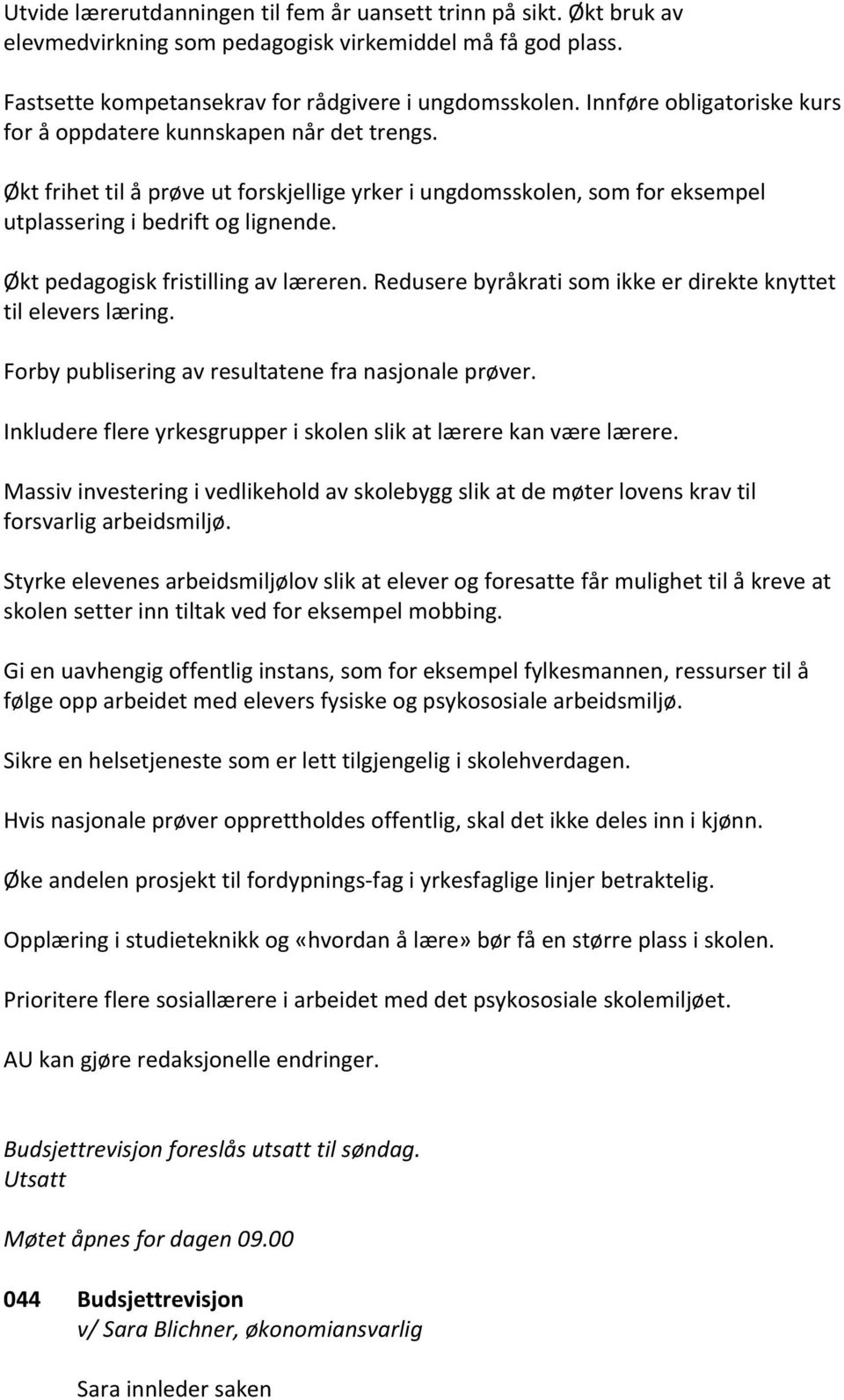 Økt pedagogisk fristilling av læreren. Redusere byråkrati som ikke er direkte knyttet til elevers læring. Forby publisering av resultatene fra nasjonale prøver.