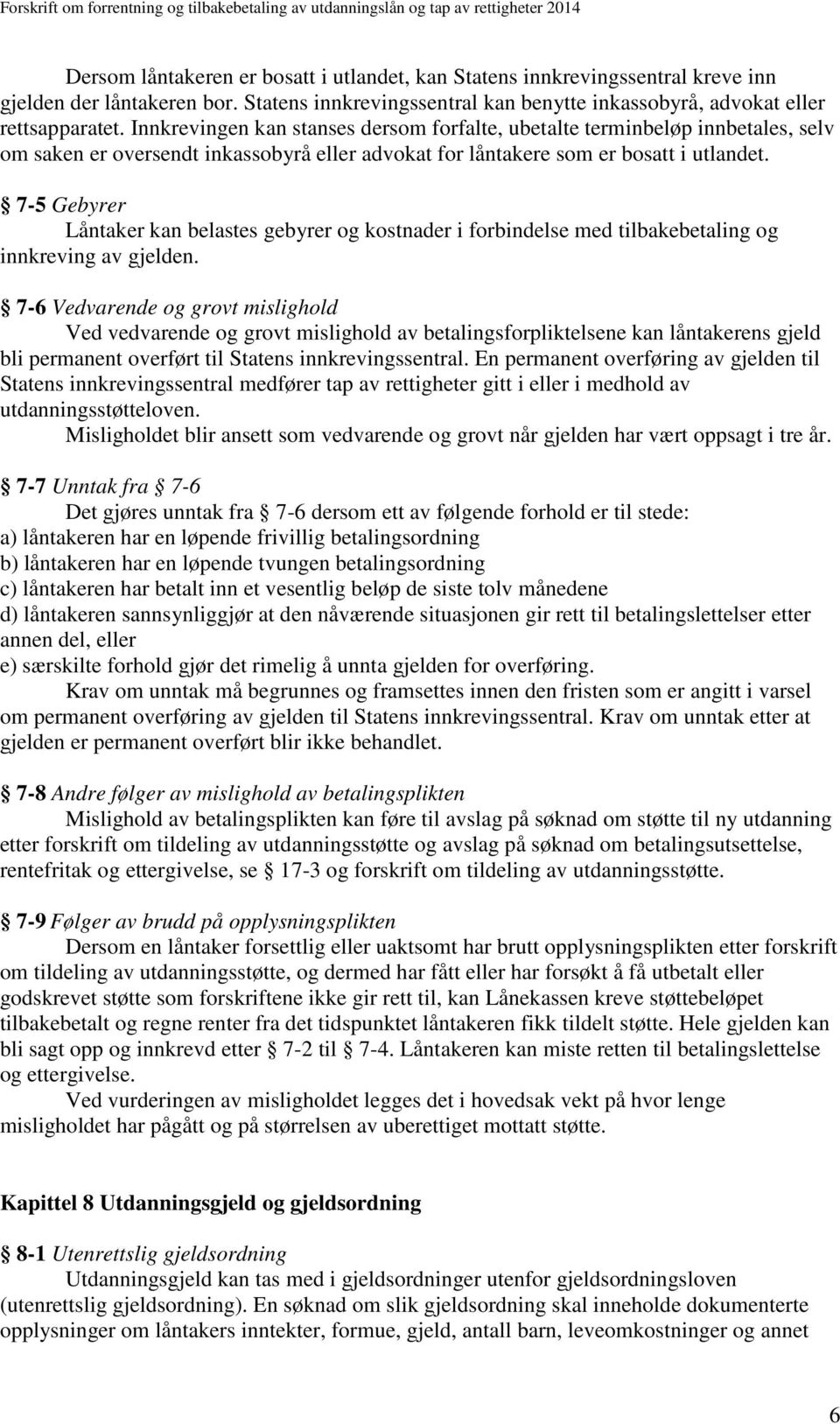 7-5 Gebyrer Låntaker kan belastes gebyrer og kostnader i forbindelse med tilbakebetaling og innkreving av gjelden.