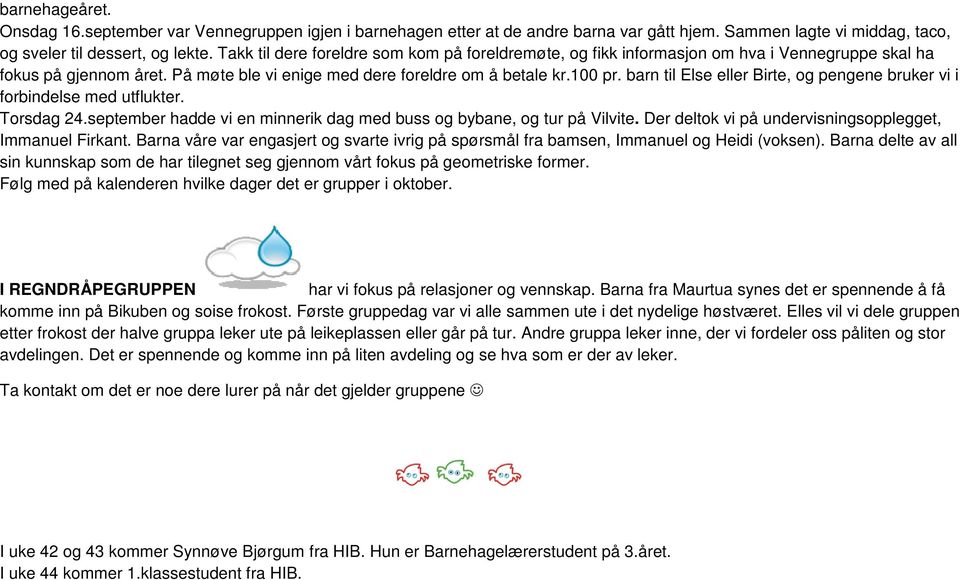 barn til Else eller Birte, og pengene bruker vi i forbindelse med utflukter. Torsdag 24.september hadde vi en minnerik dag med buss og bybane, og tur på Vilvite.