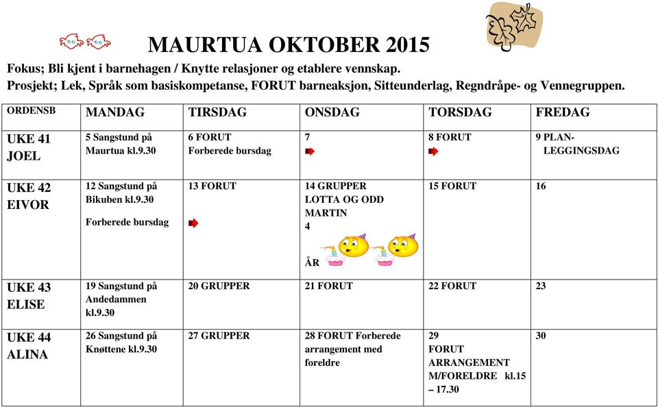 ORDENSB MANDAG TIRSDAG ONSDAG TORSDAG FREDAG UKE 41 JOEL 5 Sangstund på Maurtua kl.9.