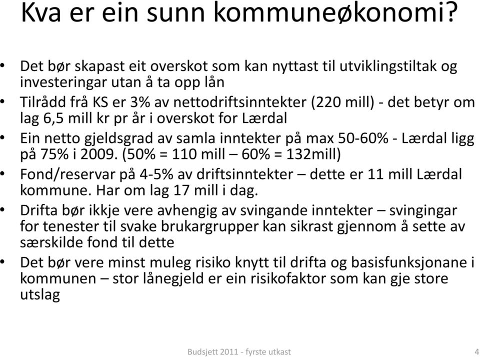 år i overskot for Lærdal Ein netto gjeldsgrad av samla inntekter på max 50-60% - Lærdal ligg på 75% i 2009.