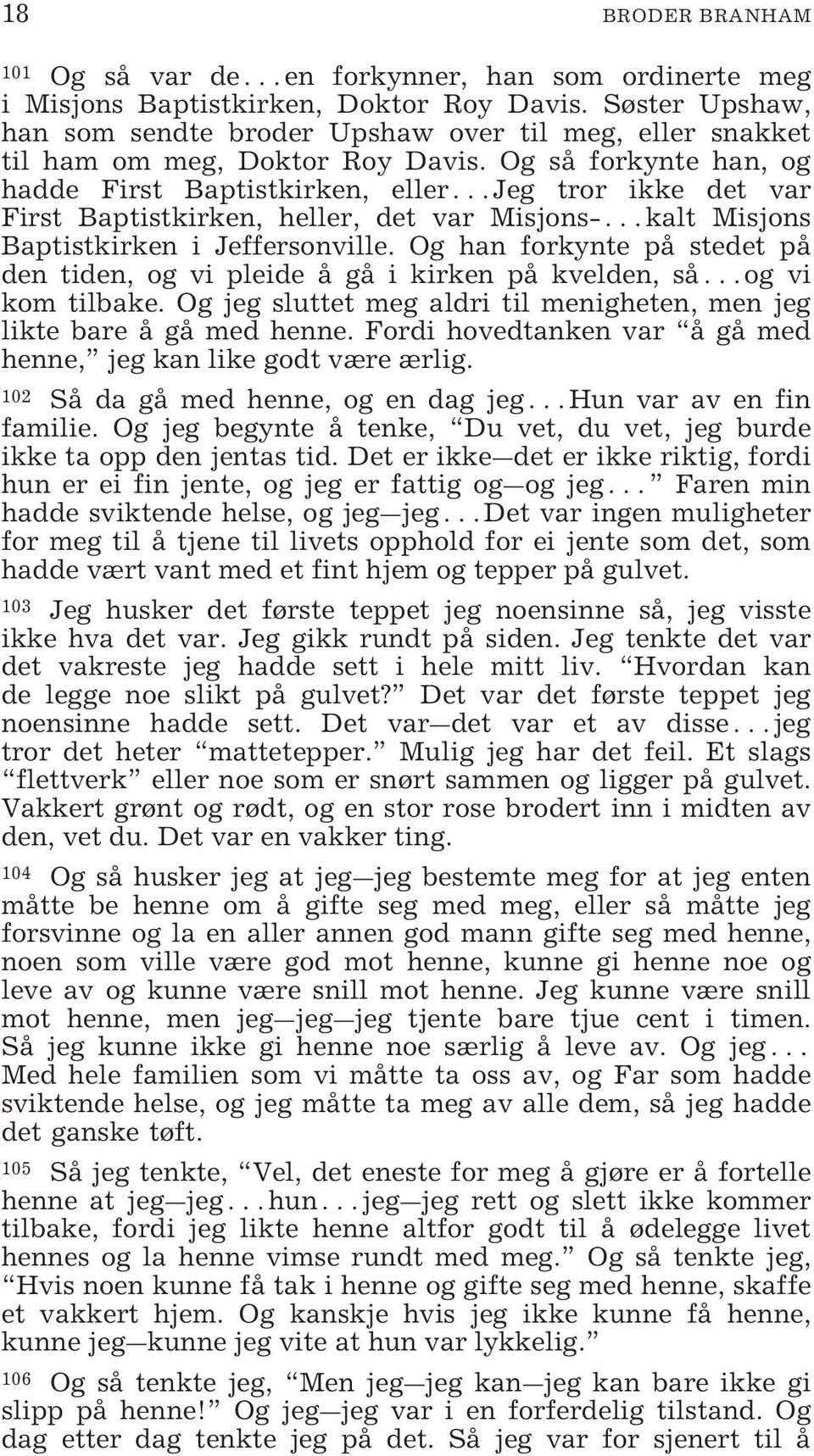 Og så forkynte han, og hadde First Baptistkirken, eller Jeg tror ikke det var First Baptistkirken, heller, det var Misjons- kalt Misjons Baptistkirken i Jeffersonville.