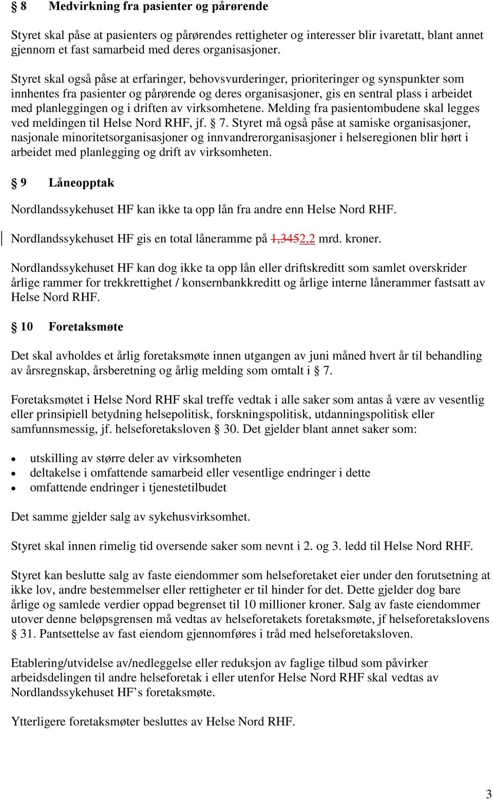 planleggingen og i driften av virksomhetene. Melding fra pasientombudene skal legges ved meldingen til Helse Nord RHF, jf. 7.